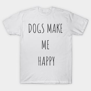 Dogs make me happy T-Shirt